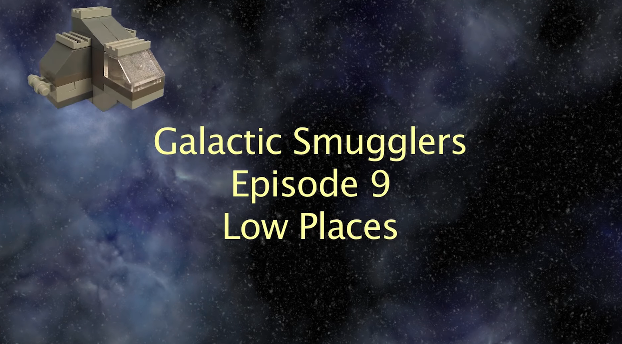 Galactic Smugglers Ep. 9 Low Places
